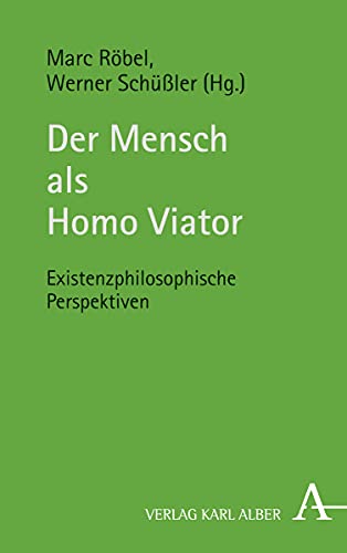 Der Mensch als Homo Viator: Existenzphilosophische Perspektiven von Karl Alber i.d. Nomos Vlg